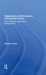 Organization, Performance, And System Choice: East European Agricultural Development book cover