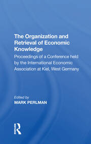 The Organization and Retrieval of Economic Knowledge: Proceedings of a Conference held by the International Economic Association at Kiel, West Germany book cover