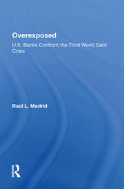Overexposed: U.s. Banks Confront The Third World Debt Crisis book cover