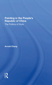 Painting In The People's Republic Of China: The Politics Of Style book cover