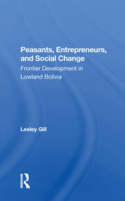 Peasants, Entrepreneurs, And Social Change: Frontier Development In Lowland Bolivia book cover