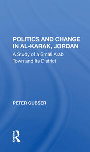 Politics And Change In Alkarak, Jordan: A Study Of A Small Arab Town And Its District book cover