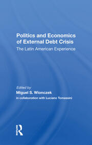 Politics And Economics Of External Debt Crisis: The Latin American Experience book cover