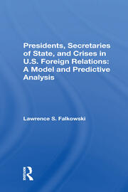 Presidents, Secretaries Of State, And Crises In U.s. Foreign Relations: A Model And Predictive Analysis book cover