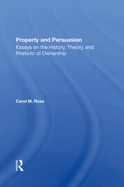 Property And Persuasion: Essays On The History, Theory, And Rhetoric Of Ownership book cover