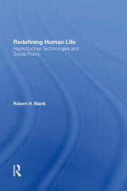 Redefining Human Life: Reproductive Technologies And Social Policy book cover