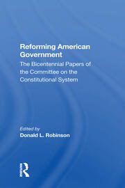 Reforming American Government: The Bicentennial Papers Of The Committee On The Constitutional System book cover