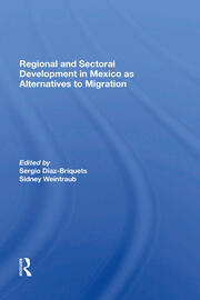 Regional And Sectoral Development In Mexico As Alternatives To Migration book cover