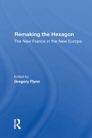 Remaking The Hexagon: The New France In The New Europe book cover