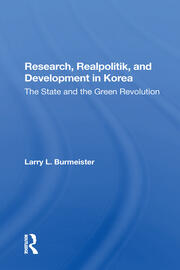 Research, Realpolitik, And Development In Korea: The State And The Green Revolution book cover