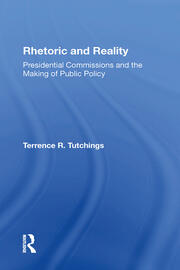 Rhetoric And Reality: Presidential Commissions And The Making Of Public Policy book cover