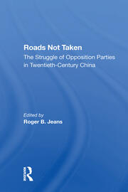 Roads Not Taken: The Struggle Of Opposition Parties In Twentiethcentury China book cover