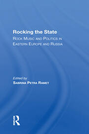 Rocking The State: Rock Music And Politics In Eastern Europe And Russia book cover