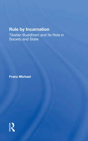 Rule By Incarnation: Tibetan Buddhism And Its Role In Society And State book cover