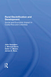 Rural Electrification And Development: Social And Economic Impact In Costa Rica And Colombia book cover