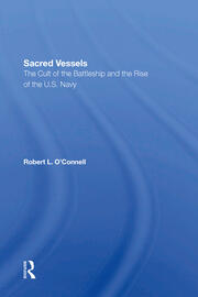 Sacred Vessels: The Cult Of The Battleship And The Rise Of The U.s. Navy book cover
