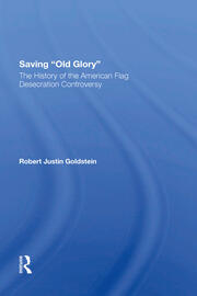 Saving Old Glory: The History Of The American Flag Desecration Controversy book cover