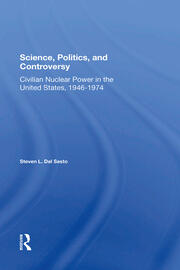 Science, Politics, And Controversy: Civilian Nuclear Power In The United States, 19461974 book cover