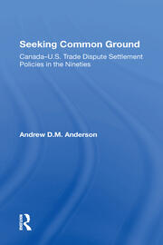 Seeking Common Ground: Canadau.s. Trade Dispute Settlement Policies In The Nineties book cover