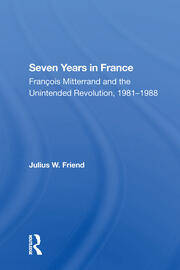 Seven Years In France: Francois Mitterrand And The Unintended Revolution, 19811988 book cover