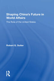Shaping China's Future In World Affairs: The Role Of The United States book cover