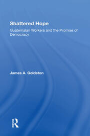 Shattered Hope: Guatemalan Workers And The Promise Of Democracy book cover