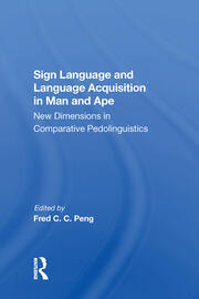 Sign Language And Language Acquisition In Man And Ape: New Dimensions In Comparative Pedolinguistics book cover