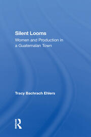 Silent Looms: Women And Production In A Guatemalan Town book cover
