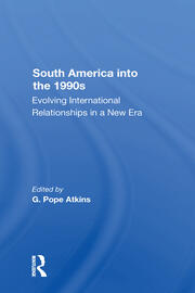 South America Into The 1990s: Evolving International Relationships In A New Era book cover