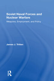 Soviet Naval Forces And Nuclear Warfare: Weapons, Employment, And Policy book cover