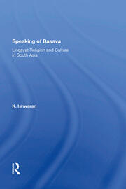 Speaking Of Basava: Lingayat Religion And Culture In South Asia book cover