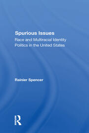 Spurious Issues: Race And Multiracial Identity Politics In The United States book cover