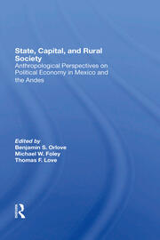 State, Capital, And Rural Society: Anthropological Perspectives On Political Economy In Mexico And The Andes book cover