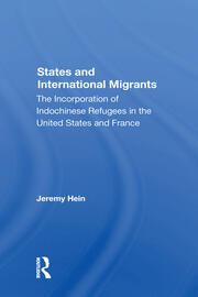 States And International Migrants: The Incorporation Of Indochinese Refugees In The United States And France book cover
