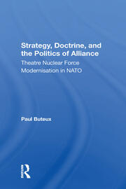 Strategy, Doctrine, And The Politics Of Alliance: Theatre Nuclear Force Modernisation In Nato book cover