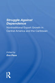 Struggle Against Dependence: Nontraditional Export Growth In Central America And The Caribbean book cover