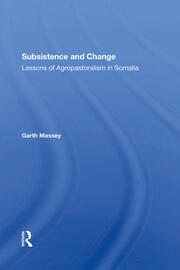 Subsistence And Change: Lessons Of Agropastoralism In Somalia book cover
