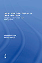 Temporary Alien Workers In The United States: Designing Policy From Fact And Opinion book cover