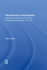 The Bayonets Of The Republic: Motivation And Tactics In The Army Of Revolutionary France, 179194 book cover