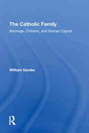 The Catholic Family: Marriage, Children, And Human Capital book cover