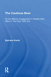 The Cautious Bear: Soviet Military Engagement In Middle East Wars In The Post1967 Era book cover
