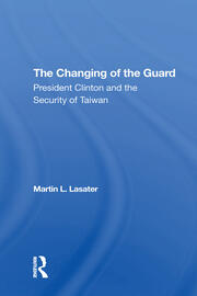 The Changing Of The Guard: President Clinton And The Security Of Taiwan book cover