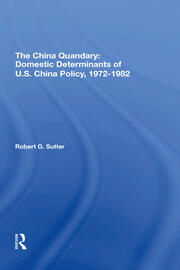 The China Quandary: Domestic Determinants Of U.s. China Policy, 19721982 book cover