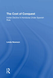 The Cost Of Conquest: Indian Decline In Honduras Under Spanish Rule book cover