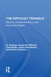 The Difficult Triangle: Mexico, Central America, And The United States book cover