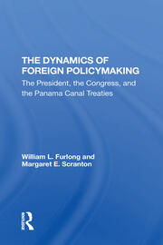 The Dynamics Of Foreign Policymaking: The President, The Congress, And The Panama Canal Treaties book cover