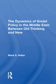 The Dynamics Of Soviet Policy In The Middle East: Between Old Thinking And New book cover