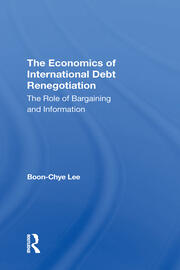 The Economics Of International Debt Renegotiation: The Role Of Bargaining And Information book cover
