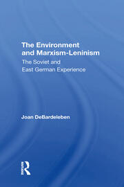 The Environment And Marxismleninism: The Soviet And East German Experience book cover