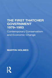 The First Thatcher Government, 19791983: Contemporary Conservatism And Economic Change book cover